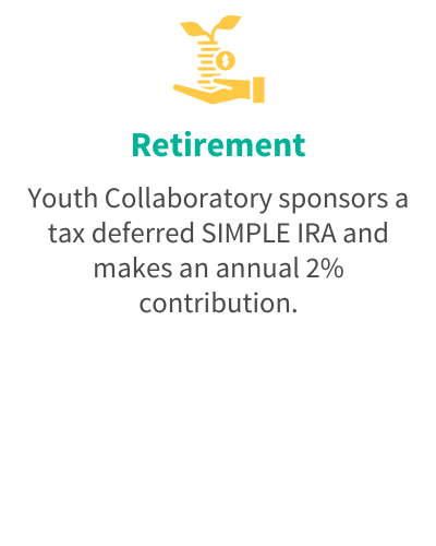 Retirement - Youth Collaboratory sponsors a tax deferred SIMPLE IRA and makes an annual 2% contribution.